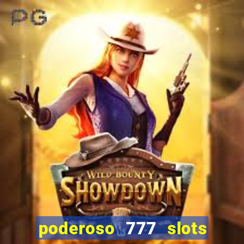 poderoso 777 slots paga mesmo